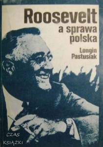 Roosevelt a sprawa polska, Longin Pastusiak