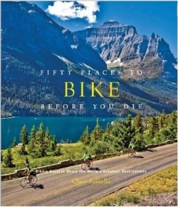 Chris Santella, Fifty Places to Bike Before You Die: Biking Experts Share the World's Greatest Destinations