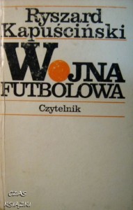 Ryszard Kapuściński, Wojna futbolowa