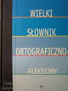 B.Janik-Płocińska, M.Sas, R.Turczyn, Wielki słownik ortograficzno-fleksyjny