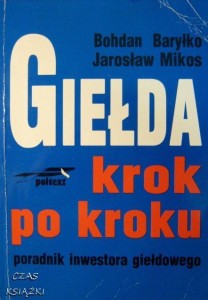 B.Baryłko J.Mikos, Giełda krok po kroku poradnik inwestora giełdowego