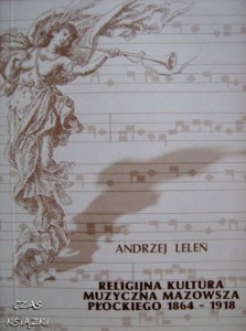 Andrzej Leleń, Religijna kultura muzyczna Mazowsza płockiego 1864-1918