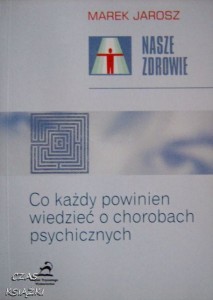 Marek Jarosz, Co każdy powinien wiedzieć o chorobach psychicznych