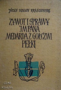 J.I.Kraszewski, Zywot i sprawy JM Pana Medarda z Gołczwi Pełki