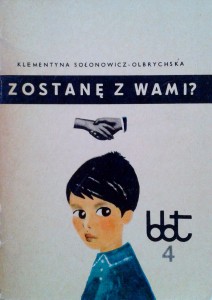Klementyna Sołonowicz- Olbrychska, Zostanę z wami?
