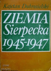 Kajetan Dobrosielski, Ziemia sierpecka 1945-1947