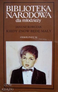 Janusz Korczak, Kiedy znów będę mały