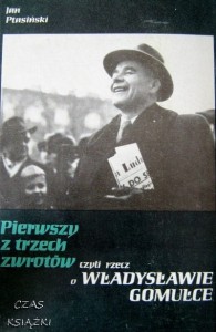 Jan Ptasiński, Pierwszy z trzech zwrotów czyli rzecz o Władysławie Gomułce