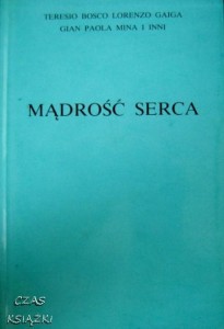 Teresio Bosco Lorenzo Gaiga Gian Paola Mina i inni, Mądrość serca