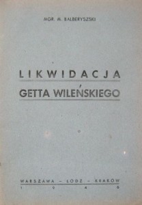 M. Balberyszski, Likwidacja Getta Wileńskiego