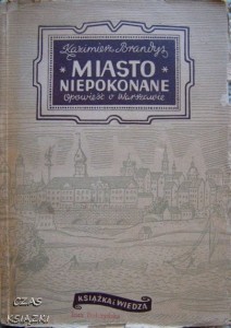 Kazimierz Brandys, Miasto niepokonane opowieść o Warszawie