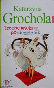 Katarzyna Grochola, Trochę większy poniedziałek