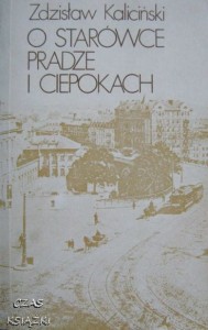 Zdzisław Kaliciński, O Starówce Pradze i ciepokach