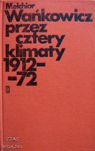 Melchior Wańkowicz, Przez cztery klimaty 1912 - 1972