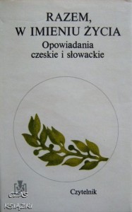 Razem w imieniu życia, Opowiadania czeskie i słowackie