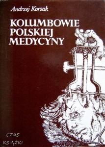 Andrzej Korsak, Kolumbowie polskiej medycyny