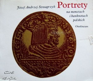 J.A.Szwagrzyk, Portrety na monetach i banknotach polskich