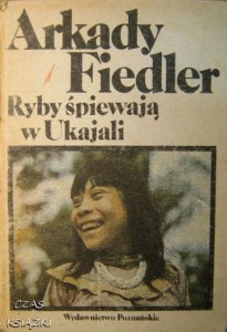Arkady Fiedler, Ryby śpiewają w Ukajali