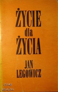 Jan Legowicz, Życie dla życia