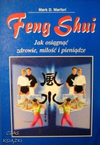 Mark D.Marfori, Feng Shui Jak osiągnąć zdrowie, miłość i pieniądze