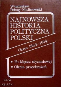 W.Pobóg-Malinowski, Najnowsza historia polityczna Polski Okres 1864-1914