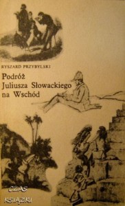 Ryszard Przybylski, Podróż Juliusza Słowackiego na Wschód