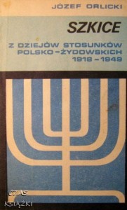 Józef Orlicki, Szkice z dziejów stosunków polsko-żydowskich 1918-1949