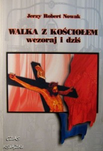 J.R.Nowak, Walka z kościołem wczoraj i dziś