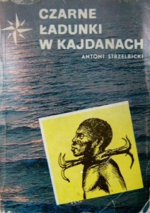 Antoni Strzelbicki, Czarne ładunki w kajdanach