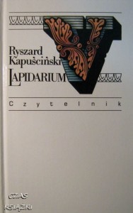 Ryszard Kapuściński, Lapidarium V