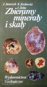 J.Janeczek K.Kozłowski J.Żaba, Zbieramy minerały i skały