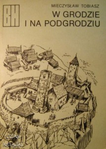 M.Tobiasz, W grodzie i na podgrodziu