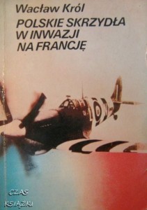 Wacław Król, Polskie skrzydła w inwazji na Francję