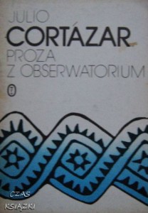 Julio Cortazar, Proza z obserwatorium
