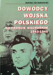 Maciej Szczurowski, Dowódcy Wojska Polskiego na Froncie Wschodnim 1943- 1945