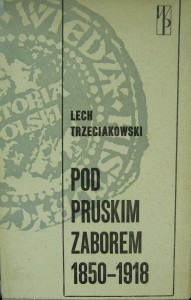 Lech Trzeciakowski, Pod pruskim zaborem 1850- 1918