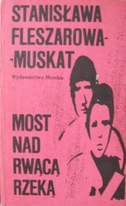 Stanisława Fleszarowa- Muskat, Most nad rwącą rzeką wyd. Morskie
