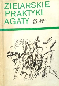 Agnieszka Barłóg, Zielarskie praktyki Agaty