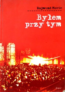 Rajmund Moric, Byłem przy tym