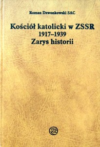 Roman Dzwonkowski, Kościół katolicki w ZSRR 1917- 1939 Zarys historii