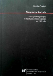 Karolina Pospiszil, Swojskość i utrata Obrazy Górnego Śląska