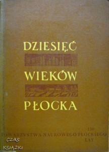 praca zbiorowa, Dziesięć wieków Płocka