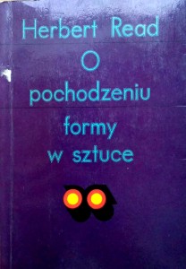 Herbert Read, O pochodzeniu formy w sztuce