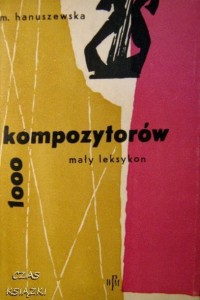 M.Hanuszewska, 1000 kompozytorów Mały leksykon