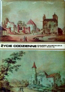 Bohdan Baranowski, Życie codzienne małego miasteczka w XVII i XVIII w.