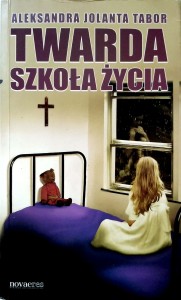 Aleksandra Jolanta Tabor, Twarda szkoła życia