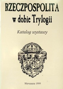 Rzeczpospolita w dobie Trylogii Katalog wystawy