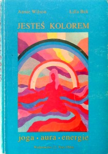 Annie Wilson Lilla Bek, Jesteś kolorem Joga aura i energie