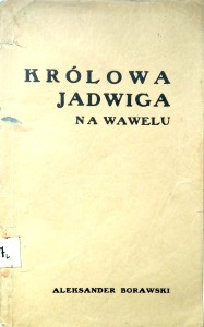 Aleksander Borawski, Królowa Jadwiga na Wawelu