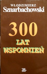 Włodzimierz Sznarbachowski, 300 lat wspomnień